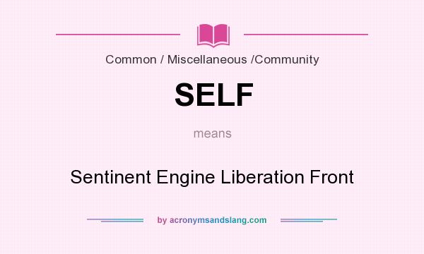 What does SELF mean? It stands for Sentinent Engine Liberation Front