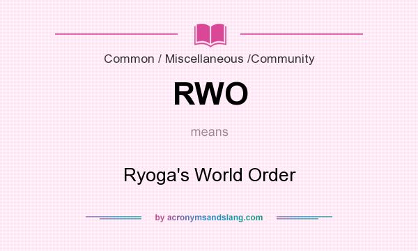 What does RWO mean? It stands for Ryoga`s World Order