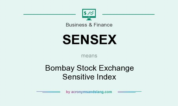 What does SENSEX mean? It stands for Bombay Stock Exchange Sensitive Index