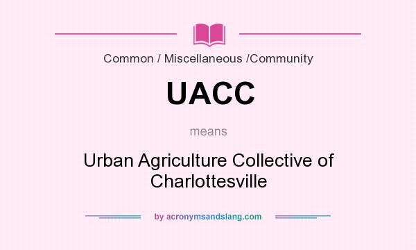 What does UACC mean? It stands for Urban Agriculture Collective of Charlottesville