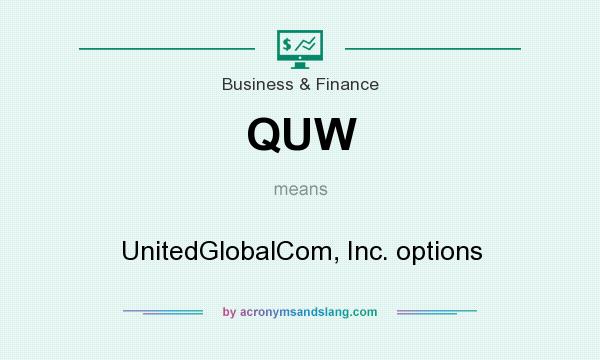 What does QUW mean? It stands for UnitedGlobalCom, Inc. options