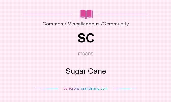 What does SC mean? It stands for Sugar Cane