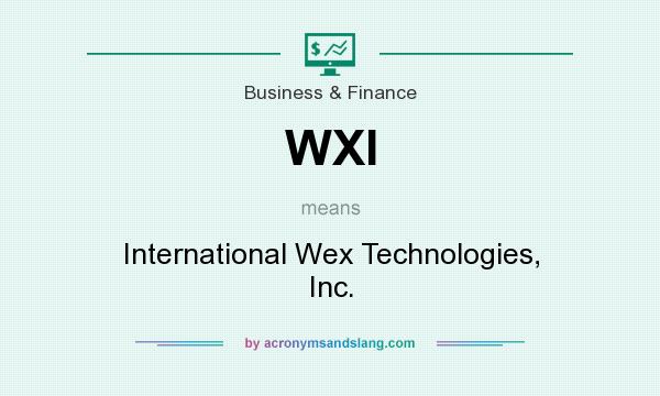 What does WXI mean? It stands for International Wex Technologies, Inc.