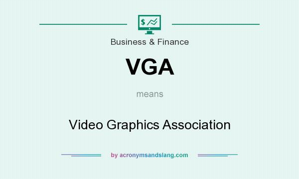 What does VGA mean? It stands for Video Graphics Association