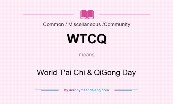 What does WTCQ mean? It stands for World T`ai Chi & QiGong Day