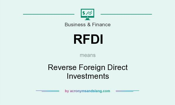 What does RFDI mean? It stands for Reverse Foreign Direct Investments