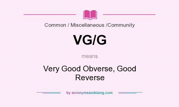 What does VG/G mean? It stands for Very Good Obverse, Good Reverse