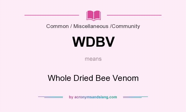What does WDBV mean? It stands for Whole Dried Bee Venom