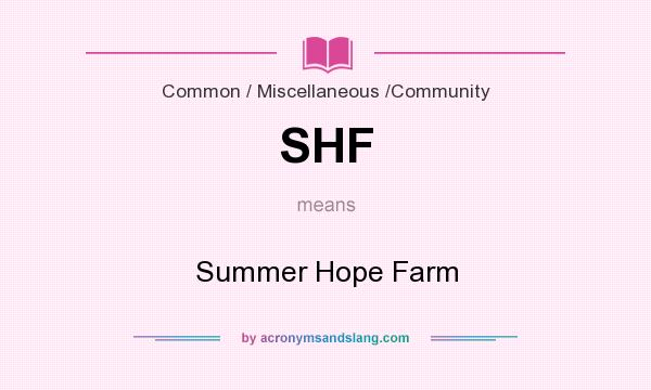 What does SHF mean? It stands for Summer Hope Farm