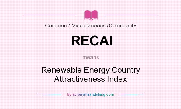 What does RECAI mean? It stands for Renewable Energy Country Attractiveness Index