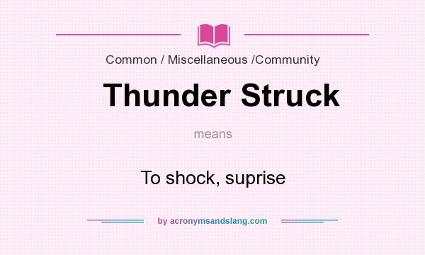 What does Thunder Struck mean? It stands for To shock, suprise
