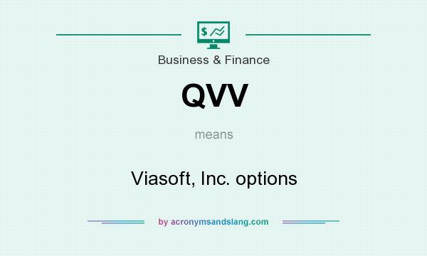 What does QVV mean? It stands for Viasoft, Inc. options
