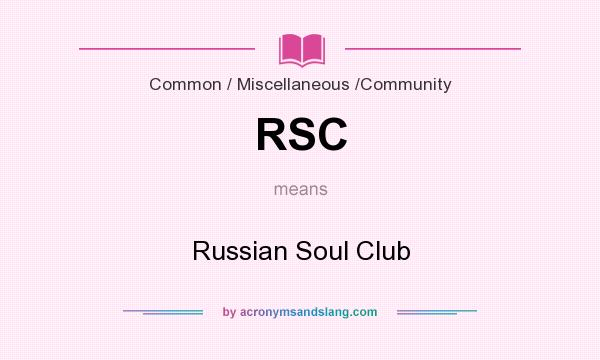 What does RSC mean? It stands for Russian Soul Club