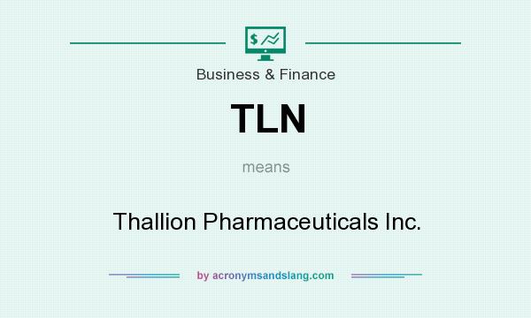 What does TLN mean? It stands for Thallion Pharmaceuticals Inc.