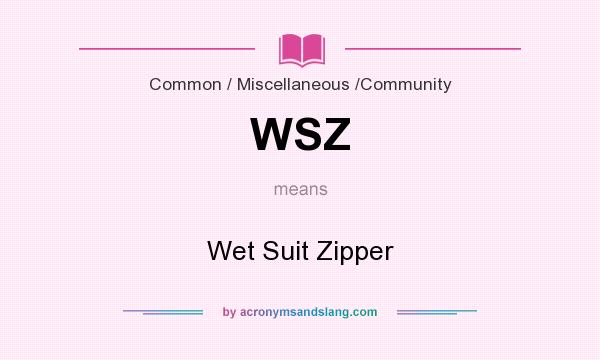 What does WSZ mean? It stands for Wet Suit Zipper