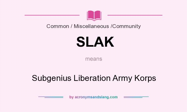 What does SLAK mean? It stands for Subgenius Liberation Army Korps