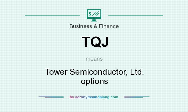 What does TQJ mean? It stands for Tower Semiconductor, Ltd. options