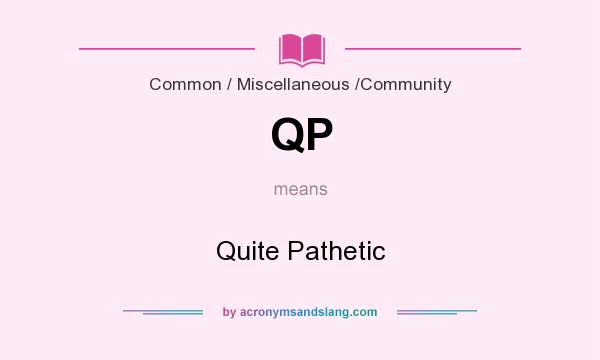 What does QP mean? It stands for Quite Pathetic