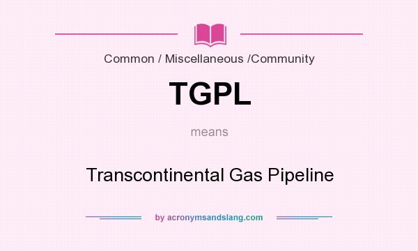What does TGPL mean? It stands for Transcontinental Gas Pipeline