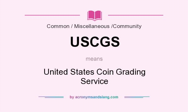 What does USCGS mean? It stands for United States Coin Grading Service