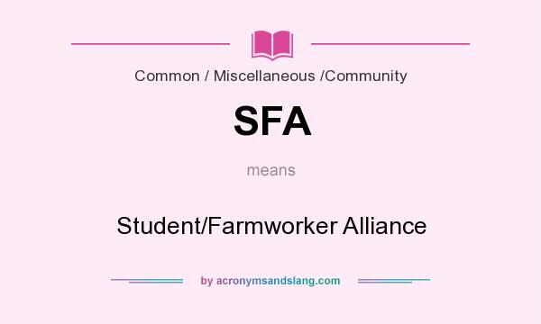 What does SFA mean? It stands for Student/Farmworker Alliance
