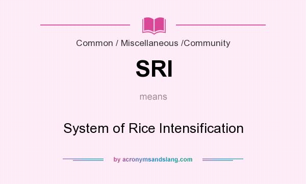 What does SRI mean? It stands for System of Rice Intensification