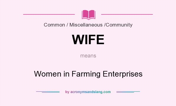What does WIFE mean? It stands for Women in Farming Enterprises
