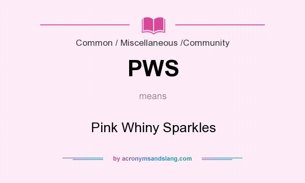 What does PWS mean? It stands for Pink Whiny Sparkles
