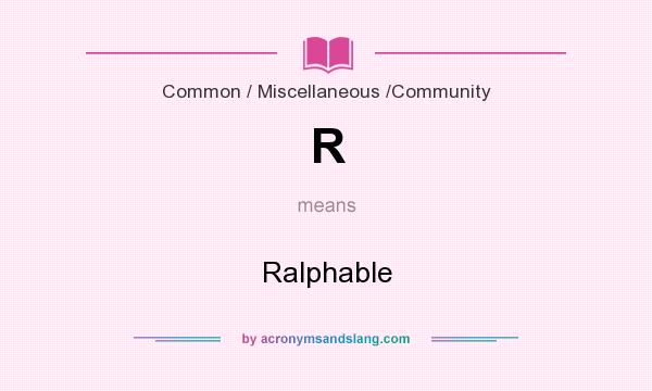 What does R mean? It stands for Ralphable
