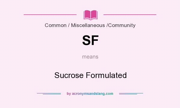 What does SF mean? It stands for Sucrose Formulated