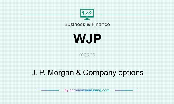 What does WJP mean? It stands for J. P. Morgan & Company options