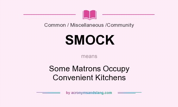 What does SMOCK mean? It stands for Some Matrons Occupy Convenient Kitchens