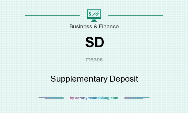 What does SD mean? It stands for Supplementary Deposit