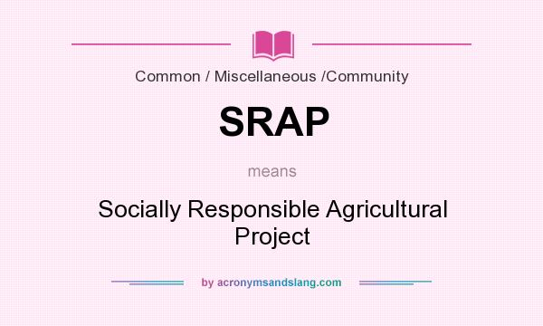 What does SRAP mean? It stands for Socially Responsible Agricultural Project