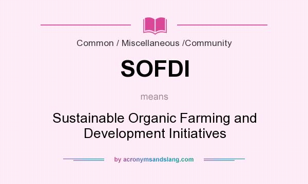 What does SOFDI mean? It stands for Sustainable Organic Farming and Development Initiatives