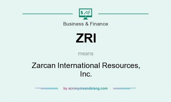What does ZRI mean? It stands for Zarcan International Resources, Inc.