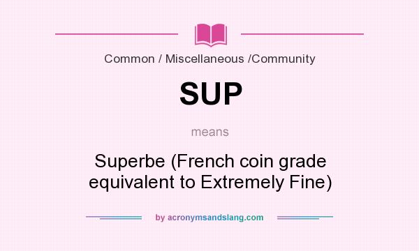 What does SUP mean? It stands for Superbe (French coin grade equivalent to Extremely Fine)