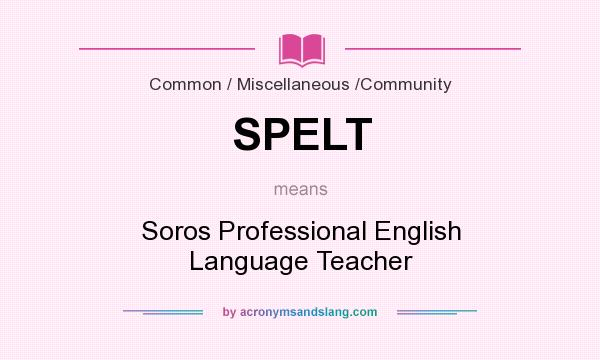 What does SPELT mean? It stands for Soros Professional English Language Teacher