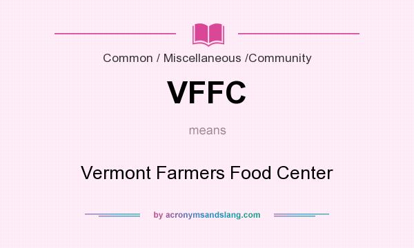 What does VFFC mean? It stands for Vermont Farmers Food Center