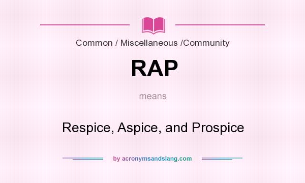 What does RAP mean? It stands for Respice, Aspice, and Prospice