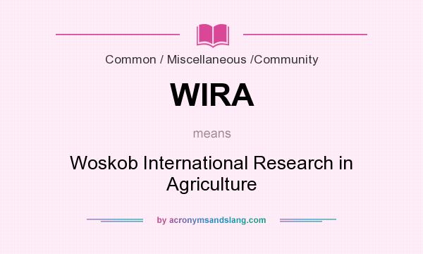 What does WIRA mean? It stands for Woskob International Research in Agriculture