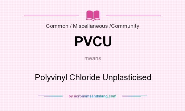 What does PVCU mean? It stands for Polyvinyl Chloride Unplasticised