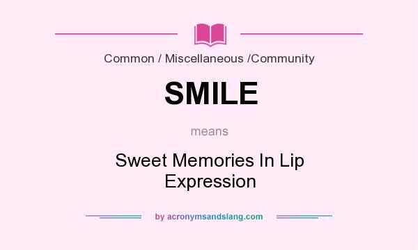 What does SMILE mean? It stands for Sweet Memories In Lip Expression