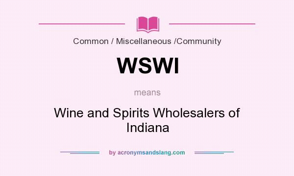 What does WSWI mean? It stands for Wine and Spirits Wholesalers of Indiana