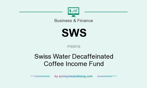 What does SWS mean? It stands for Swiss Water Decaffeinated Coffee Income Fund