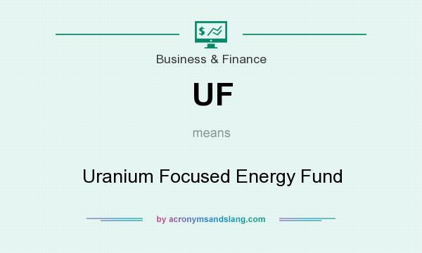 What does UF mean? It stands for Uranium Focused Energy Fund
