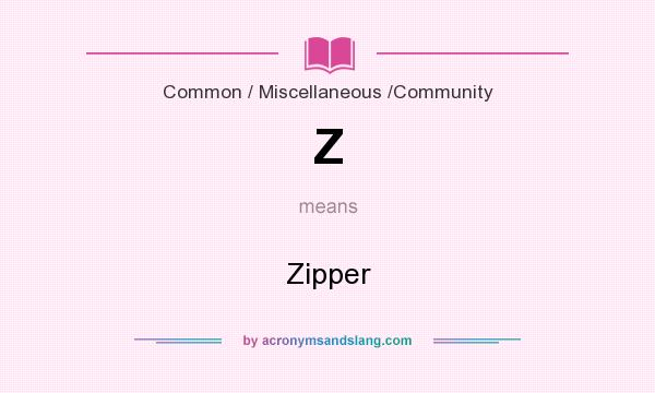 What does Z mean? It stands for Zipper