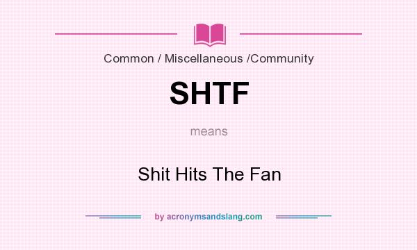 What does SHTF mean? It stands for Shit Hits The Fan