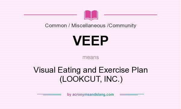 What does VEEP mean? It stands for Visual Eating and Exercise Plan (LOOKCUT, INC.)