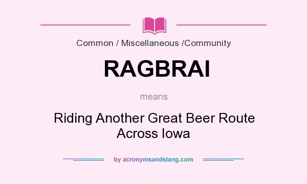 What does RAGBRAI mean? It stands for Riding Another Great Beer Route Across Iowa